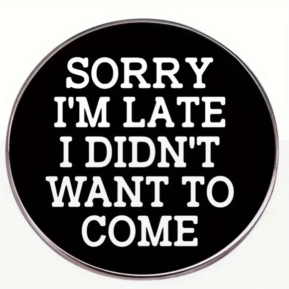 Jewelry - 3/$15 Sorry I’m Late I Didn’t Want To Come Funny Pin Brooch